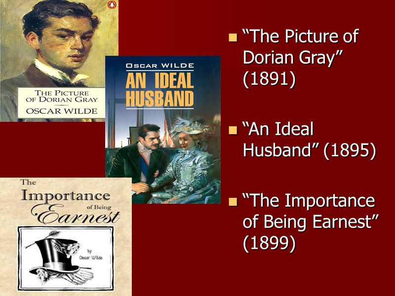 “The Picture of Dorian Gray” (1891)  “An Ideal Husband” (1895)   